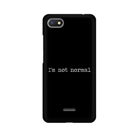 I'm not Normal Mobile Cover For Xiaomi Redmi 6A