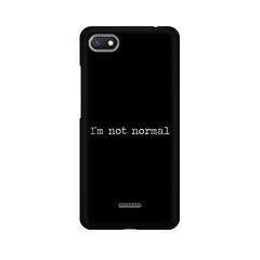 I'm not Normal Mobile Cover For Xiaomi Redmi 6A